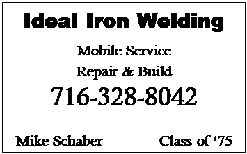 Text Box: Ideal Iron Welding
Mobile Service
Repair & Build
716-328-8042

Mike Schaber               Class of 75
